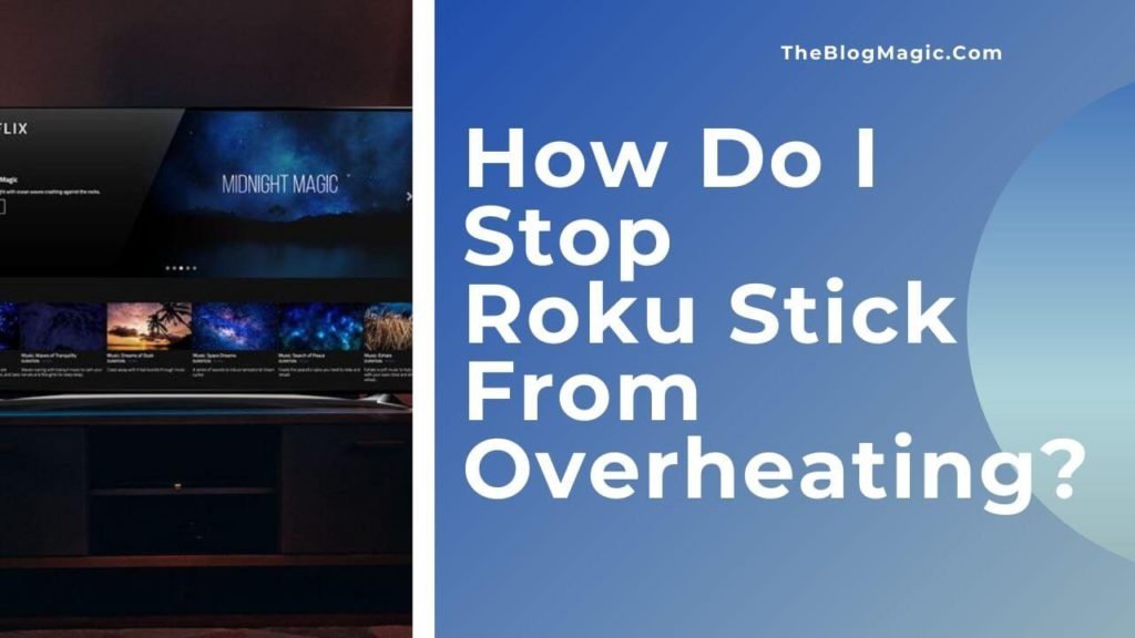 How Do I Stop My Roku Stick From Overheating?